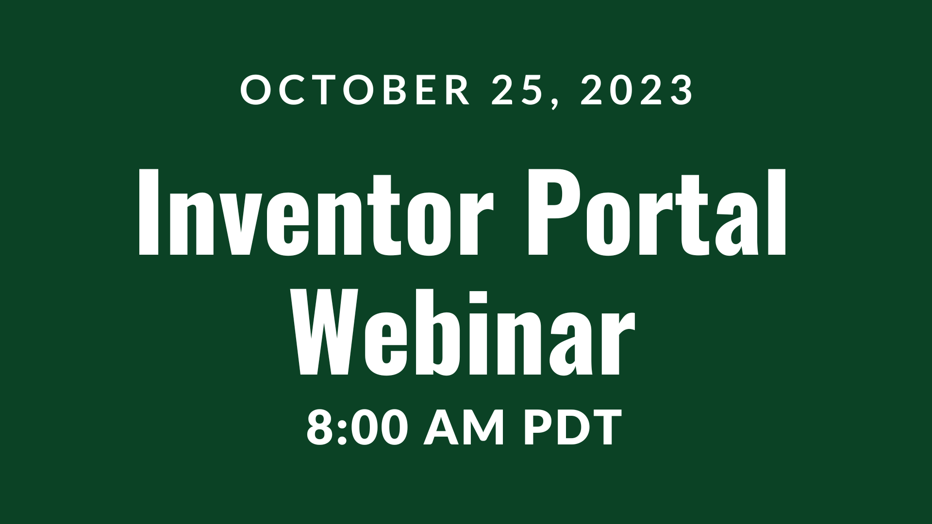 October 25, 2023, Inventor Portal Webinar 8:00 AM PDT
